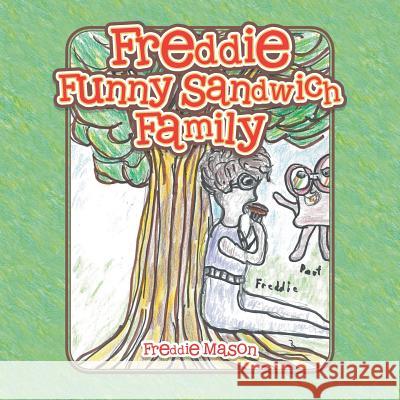 Freddie Funny Sandwich Family Freddie Mason 9781546231387 Authorhouse