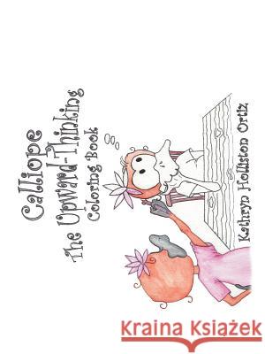 Calliope the Upward-Thinking Coloring Book Kathryn Holliston Ortiz 9781546231417 Authorhouse