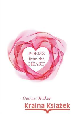 Poems from the Heart Denise Dresher 9781546231783