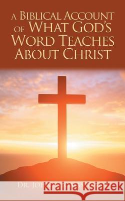 A Biblical Account of What God'S Word Teaches About Christ Wylie 9781546232117