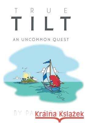 True Tilt: An Uncommon Quest Pam Boney 9781546232988 Authorhouse