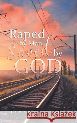 Raped by Man, Saved by God Tamar Village 9781546233022