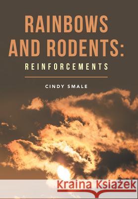 Rainbows and Rodents: Reinforcements Cindy Smale 9781546233343 Authorhouse