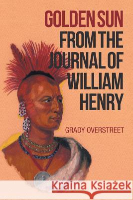 Golden Sun from the Journal of William Henry Grady Overstreet 9781546233640