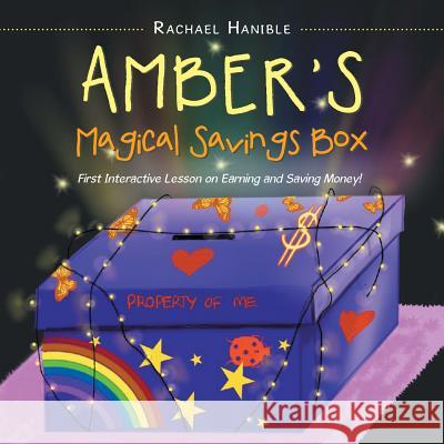 Amber'S Magical Savings Box: First Interactive Lesson on Earning and Saving Money! Rachael Hanible 9781546234449 Authorhouse