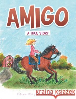 Amigo: A True Story Kathleen (Mary) Kirchner Richman 9781546234753