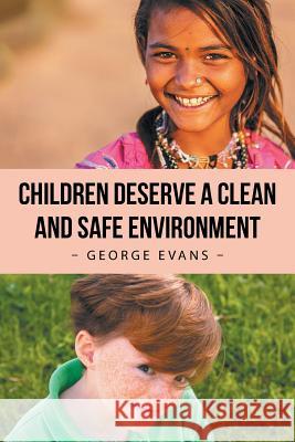 Children Deserve a Clean and Safe Environment George Evans (University of Wales Swansea) 9781546234975 Authorhouse