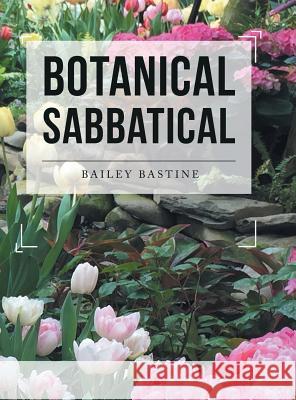 Botanical Sabbatical Bailey Bastine 9781546235255 Authorhouse