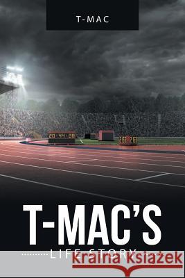 T-Mac'S Life Story T -Mac 9781546235309 Authorhouse