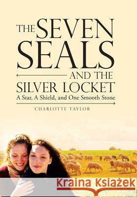 The Seven Seals and the Silver Locket: A Star, a Shield and One Smooth Stone Charlotte Taylor (University of Sussex UK) 9781546235675 Authorhouse