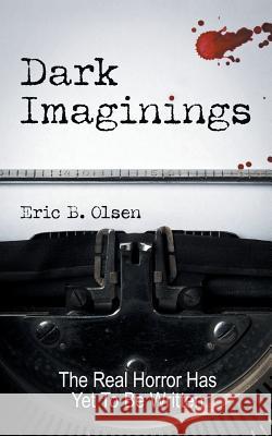 Dark Imaginings: A Horror Novel Eric B Olsen 9781546236047