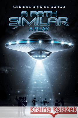 A Path Similar: A Play Gesiere Brisibe-Dorgu 9781546236214 Authorhouse