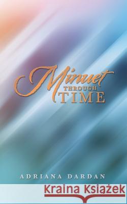 Minuet Through Time Adriana Dardan 9781546236948