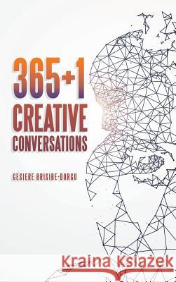 365+1 Creative Conversations Gesiere Brisibe-Dorgu 9781546237211 Authorhouse
