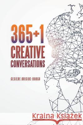 365+1 Creative Conversations Gesiere Brisibe-Dorgu 9781546237228 Authorhouse