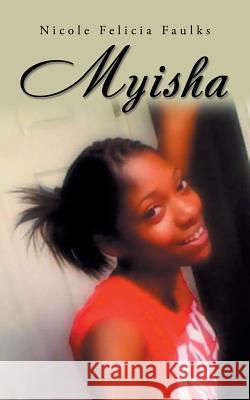 Myisha: Inspired by Actual Events Nicole Felicia Faulks 9781546237600 Authorhouse