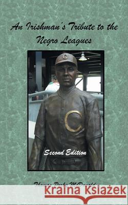 An Irishman'S Tribute to the Negro Leagues: Second Edition Thomas Porky McDonald 9781546238119