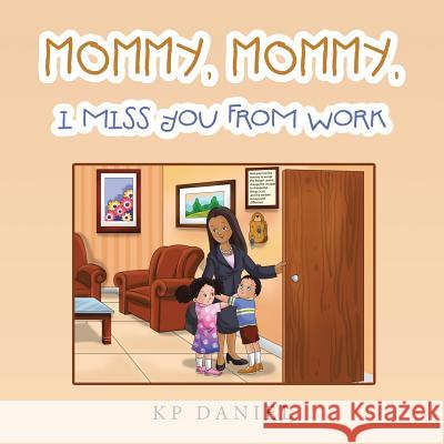 Mommy, Mommy, I Miss You from Work Kp Daniel 9781546238218