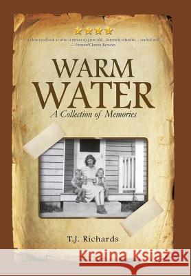 Warm Water: A Collection of Memories T. J. Richards 9781546240440 Authorhouse