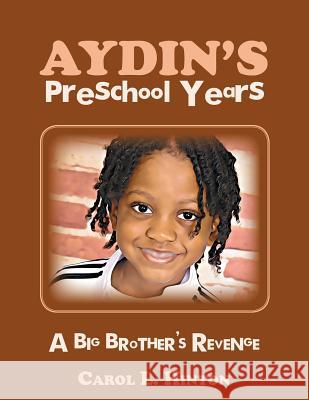 Aydin's Preschool Years: A Big Brother's Revenge Carol Hinton 9781546241287