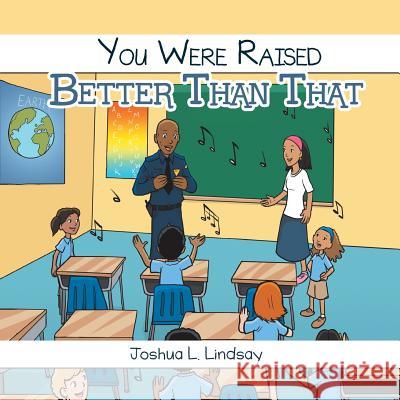 You Were Raised Better Than That Joshua L Lindsay 9781546241492 Authorhouse