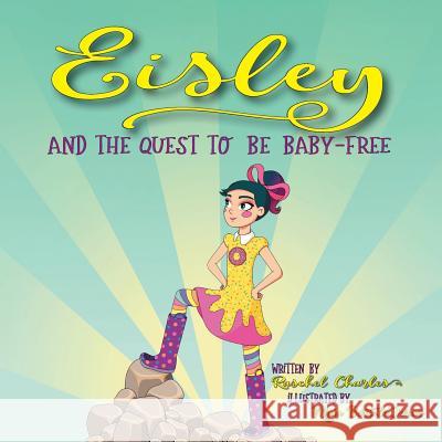 Eisley and the Quest to Be Baby-Free Raschel Charles 9781546241911 Authorhouse