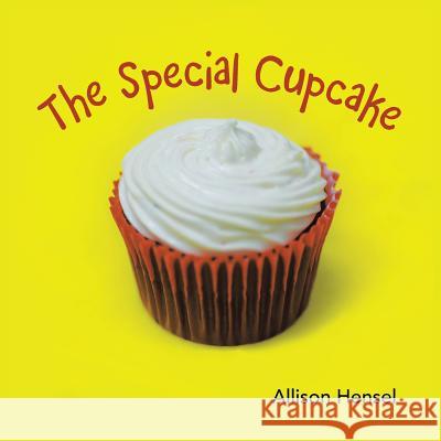 The Special Cupcake Allison Hensel 9781546242178 Authorhouse