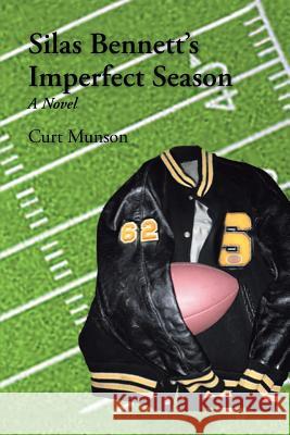 Silas Bennett'S Imperfect Season Curt Munson 9781546242963 Authorhouse