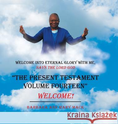 The Present Testament Volume Fourteen: Welcome! Barbara Ann Mar 9781546243021 Authorhouse