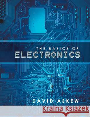 The Basics of Electronics David Askew 9781546243786