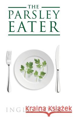 The Parsley Eater Inglis Cook 9781546243809 Authorhouse