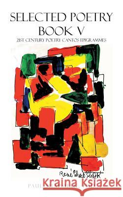 Selected Poetry Book V: 21St Century Poetry Cantos Epigrammes Paul Shapshak 9781546244196