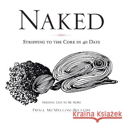 Naked: Stripping to the Core in 40 Days Dena McMillon-Billups 9781546245209