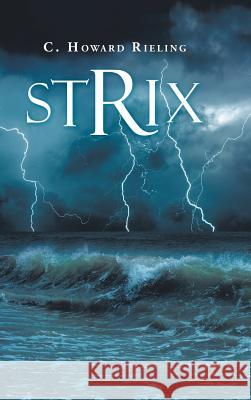 Strix C. Howard Rieling 9781546245285 Authorhouse