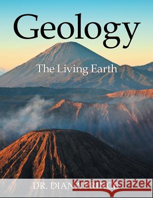 Geology: The Living Earth Dr Diana Prince 9781546245841 Authorhouse