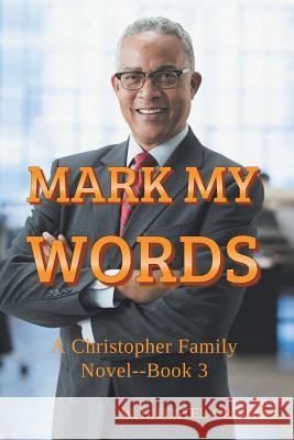 Mark My Words: A Christopher Family Novel Book 3 W. D. Foster-Graham 9781546246015 Authorhouse