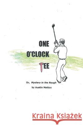 One O'Clock Tee: Or, Mystery in the Rough Ja Mattox 9781546247258