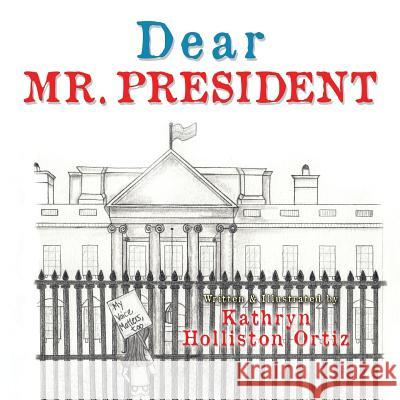 Dear Mr. President Kathryn Holliston Ortiz 9781546247265 Authorhouse