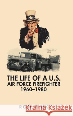 The Life of a Us Air Force Firefighter 1960-1980 Ron Fink 9781546248071