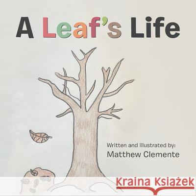 A Leaf'S Life Matthew Clemente 9781546248361