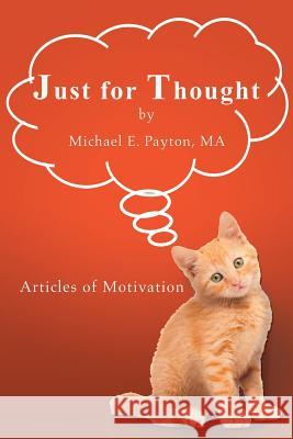 Just for Thought: Articles of Motivation Ma Michael E Payton 9781546248743 Authorhouse