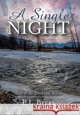 A Single Night: Out of the Darkness Series P. L. Byers 9781546249122 Authorhouse