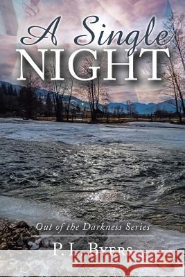 A Single Night: Out of the Darkness Series P. L. Byers 9781546249146 Authorhouse