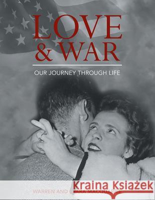 Love and War: Our Journey Through Life Warren MacQuarrie, Clara MacQuarrie 9781546249771