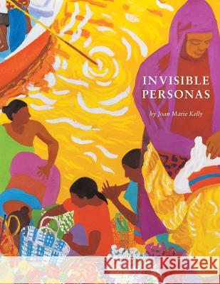 Invisible Personas Joan Marie Kelly 9781546250661 Authorhouse