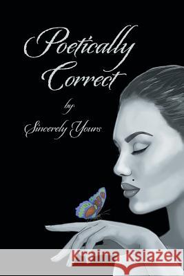 Poetically Correct Sincerely Yours 9781546252078 Authorhouse