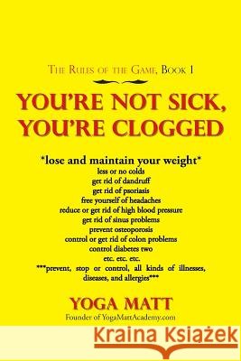 You'Re Not Sick, You'Re Clogged Yoga Matt 9781546252535