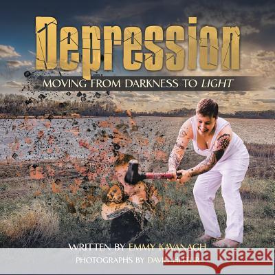 Depression: Moving from Darkness to Light Emmy Kavanagh 9781546253457