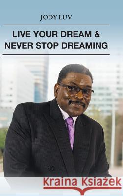 Live Your Dream & Never Stop Dreaming: Never Stop Dreaming Jody Luv 9781546253495