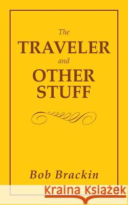 The Traveler and Other Stuff Bob Brackin 9781546254317